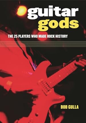 Seller image for Guitar Gods : The 25 Players Who Made Rock History for sale by GreatBookPricesUK