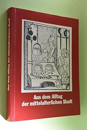 Bild des Verkufers fr Aus dem Alltag der mittelalterlichen Stadt : Handbuch zur Sonderausstellung vom 5. Dezember 1982 - 24. April 1983 im Bremer Landesmuseum fr Kunst- u. Kulturgeschichte (Focke-Museum). [Red.: Jrgen Wittstock] / Bremer Landesmuseum fr Kunst und Kulturgeschichte: Hefte des Focke-Museums ; Nr. 62 zum Verkauf von Antiquariat Biebusch