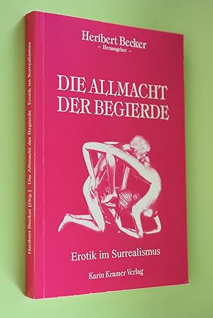 Bild des Verkufers fr Die Allmacht der Begierde : Erotik im Surrealismus. Heribert Becker (Hrsg.) zum Verkauf von Antiquariat Biebusch