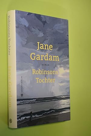 Robinsons Tochter : Roman. Jane Gardam ; aus dem Englischen von Isabel Bogdan