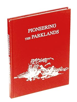 Seller image for Pioneering the Parklands [Local History of Marwayne, Alberta] Deals With These Local School Districts: Bellcamp, Bridstow, Burkedale, Clear Range, Crown Hill, Elgin, Fenham, Irwinville, Jumbo Hill, Lea Park, Silver Willow, South Ferriby, Streamstown, Stretton, Tring, Warwickville, and Willowlea for sale by RareNonFiction, IOBA