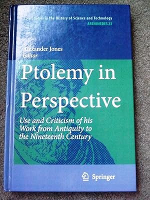 Ptolemy in Perspective: Use and Criticism of his Work from Antiquity to the Nineteenth Century (A...