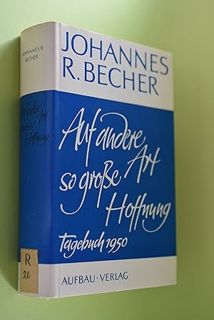 Auf andere Art so grosse Hoffnung : Tagebuch 1950, Eintragungen 1951. Johannes R. Becher. [Nachw....