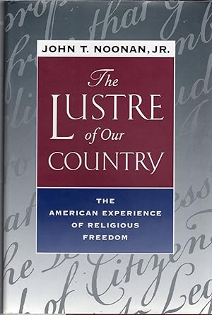 Immagine del venditore per THE LUSTRE OF OUR COUNTRY; THE AMERICAN EXPERIENCE OF RELIGIOUS FREEDOM venduto da Columbia Books, ABAA/ILAB, MWABA