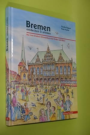 Bremen entdecken & erleben : das Lese-Erlebnis-Mitmach-Buch für Kinder und Eltern. Claudia Dappen...