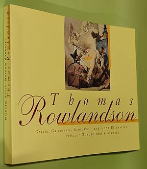 Thomas Rowlandson : Grazie, Galanterie, Groteske - englische Bildsatire zwischen Rokoko und Romat...