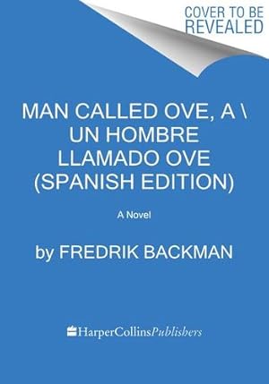 Imagen del vendedor de Man Called Ove, A Un hombre llamado Ove (Spanish edition): A Novel by Backman, Fredrik [Paperback ] a la venta por booksXpress