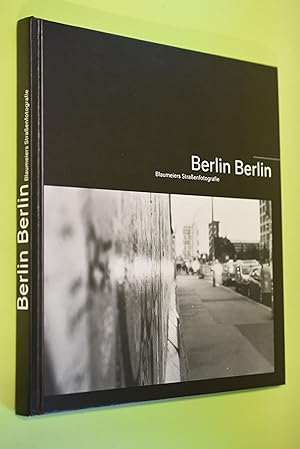 Berlin Berlin : Blaumeiers Straßenfotografie. in Zusammenarbeit mit Olaf Schlote