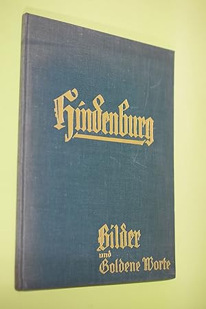 Seller image for Hindenburg : Bilder u. goldene Worte ; ber 130 ausgew. Bilder aus d. Leben d. Reichsprsidenten u. General-Feldmarschalls, dazu "Goldene Worte" aus s. Reden, Briefen u. Telegrammen unter Benutzg von Archiv-Material d. Presse-Abt. d. Reichsregierg. for sale by Antiquariat Biebusch