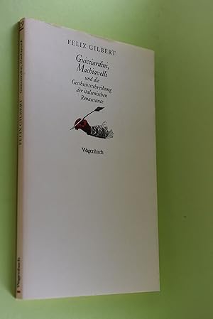 Guicciardini, Machiavelli und die Geschichtsschreibung der italienischen Renaissance. Mit einer E...