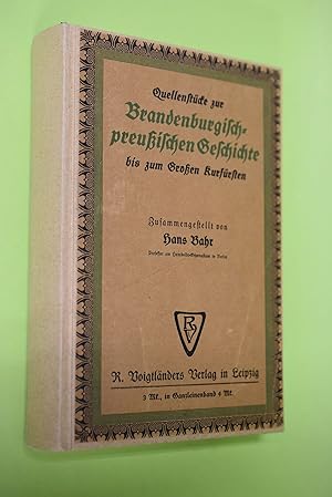Quellenstücke zur brandenburgisch-preußischen Geschichte bis zum Großen Kurfürsten Voigtländers Q...