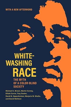 Seller image for Whitewashing Race: The Myth of a Color-Blind Society by Brown, Michael K., Carnoy, Martin, Currie, Elliott, Duster, Troy, Oppenheimer, David B., Shultz, Marjorie M., Wellman, David [Paperback ] for sale by booksXpress