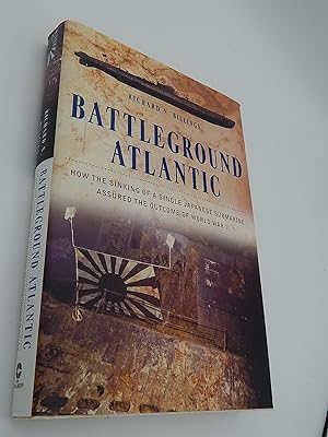 Battleground Atlantic: How the Sinking of a Single Japanese Submarine Assured the Outcome of Worl...