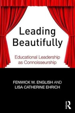 Seller image for Leading Beautifully: Educational Leadership as Connoisseurship by English, Fenwick W., Ehrich, Lisa Catherine [Paperback ] for sale by booksXpress