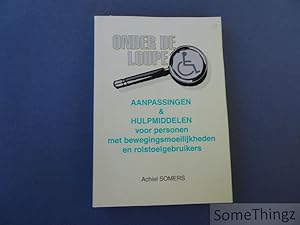 Onder de loupe. Aanpassingen & hulpmiddelen voor personen met bewegingsmoeilijkheden en rolstoelg...