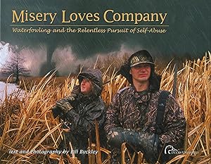 Image du vendeur pour Misery Loves Company: Waterfowling and the Relentless Pursuit of Self-Abuse mis en vente par Reliant Bookstore