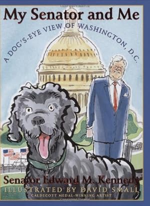 Seller image for My Senator and Me: A Dog's Eye View of Washington, D.C. for sale by Reliant Bookstore