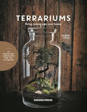 Bild des Verkufers fr Terrariums : Bring nature into your home: 21 Mini-Landscapes to Create zum Verkauf von GreatBookPricesUK