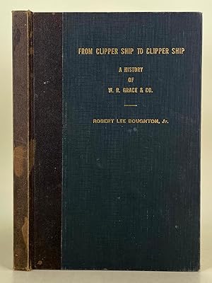 Seller image for From Clipper Ship to Clipper Ship a history of W.R. Grace & Co for sale by Leakey's Bookshop Ltd.