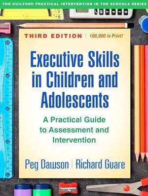 Image du vendeur pour Executive Skills in Children and Adolescents, Third Edition: A Practical Guide to Assessment and Intervention (The Guilford Practical Intervention in the Schools Series) by Dawson, Peg, Guare, Richard [Hardcover ] mis en vente par booksXpress
