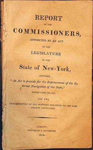 Seller image for Report of the Commissioners, Appointed by an Act of the Legislature of the State of New-York, Entitled, "An Act to Provide for the Improvement of Internal Navigation of the State," Passed April 8th, 1811 . for sale by High Ridge Books, Inc. - ABAA
