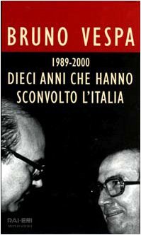 Dieci anni che hanno sconvolto l'Italia. 1989-2000
