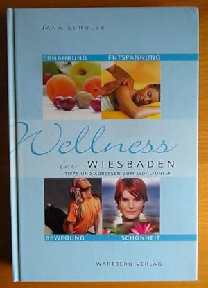 Wellness in Wiesbaden : [Tipps und Adressen zum Wohlfühlen ; Ernährung, Entspannung, Bewegung, Sc...