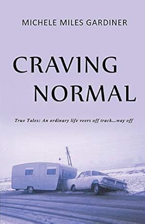 Seller image for Craving Normal: True Tales: An Ordinary Life Veers Off Track.Way Off for sale by WeBuyBooks