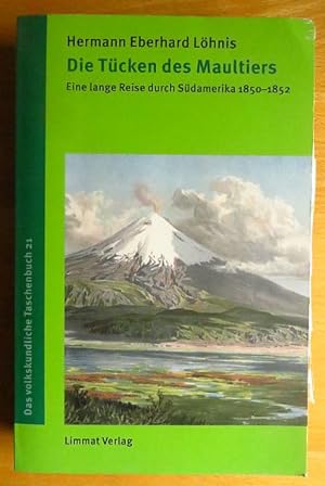 Die Tücken des Maultiers : eine lange Reise durch Südamerika 1850 - 1852. Hrsg. von Kurt Graf und...