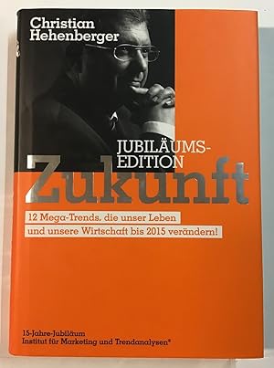 Jubiläumsedition Zukunft : 12 Mega-Trends, die unser Leben und unsere Wirtschaft bis 2015 verände...