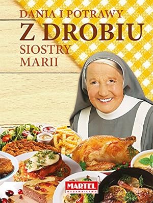 Seller image for Dania i potrawy z drobiu Siostry Marii (SIOSTRA MARIA) for sale by WeBuyBooks