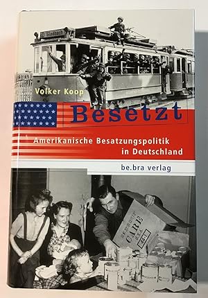 Besetzt : Amerikanische Besatzungspolitik in Deutschland.