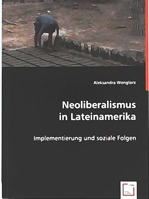 Bild des Verkufers fr Neoliberalismus in Lateinamerika: Implementierung und soziale Folgen zum Verkauf von Leserstrahl  (Preise inkl. MwSt.)