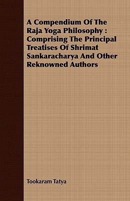 Seller image for A Compendium of the Raja Yoga Philosophy: Comprising the Principal Treatises of Shrimat Shankaracharya and Other Renowned Authors - With an Essay from (Paperback or Softback) for sale by BargainBookStores