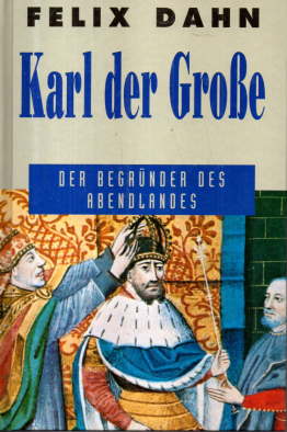 Karl der Große. Der Begründer des Abendlandes.