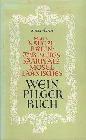 Main nahezu rhein-ahrisches saarpfalz-mosel-lahnisches Weinpilgerbuch Ill.: Josef Arens