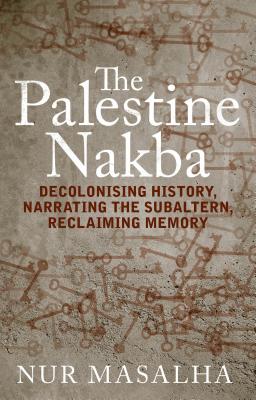 Image du vendeur pour The Palestine Nakba: Decolonising History, Narrating the Subaltern, Reclaiming Memory (Paperback or Softback) mis en vente par BargainBookStores