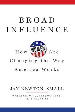Seller image for Broad Influence: How Women Are Changing the Way America Works for sale by WeBuyBooks
