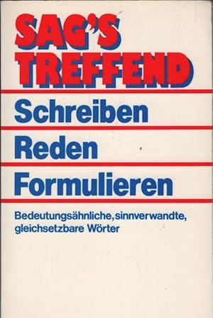 Bild des Verkufers fr Sag's treffend - Schreiben, reden, formulieren. Bedeutungshnliche, sinnverwandte, gleichsetzbare Wrter zum Verkauf von Schrmann und Kiewning GbR