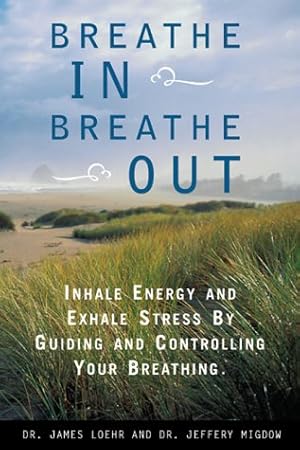 Bild des Verkufers fr Breathe In, Breathe Out: Inhale Energy and Exhale Stress by Guiding and Controlling Your Breathing zum Verkauf von Reliant Bookstore