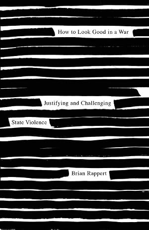 Imagen del vendedor de How to Look Good in a War : Justifying and Challenging State Violence a la venta por AHA-BUCH GmbH