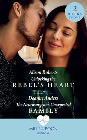 Seller image for Unlocking The Rebel's Heart / The Neurosurgeon's Unexpected Family : Unlocking the Rebel's Heart / the Neurosurgeon's Unexpected Family for sale by Smartbuy