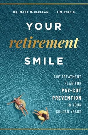Imagen del vendedor de Your Retirement Smile : The Treatment Plan for Pay-Cut Prevention in Your Golden Years a la venta por GreatBookPrices