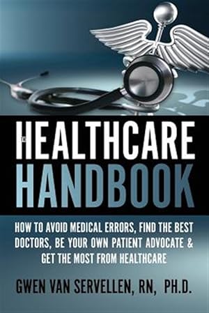 Imagen del vendedor de The Healthcare Handbook: How to Avoid Medical Errors, Find the Best Doctors, Be Your Own Patient Advocate & Get the Most from Healthcare a la venta por GreatBookPrices