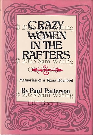 Crazy women in the rafters : memories of a Texas boyhood INSCRIBED