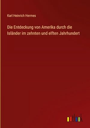 Seller image for Die Entdeckung von Amerika durch die Islnder im zehnten und elften Jahrhundert for sale by AHA-BUCH GmbH