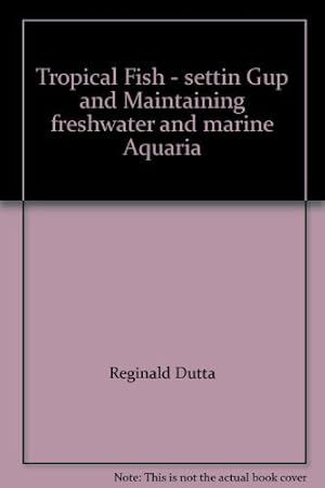 Seller image for Tropical Fish - settin Gup and Maintaining freshwater and marine Aquaria for sale by WeBuyBooks