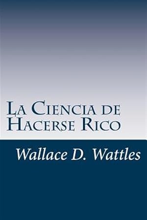 Imagen del vendedor de La Ciencia de Hacerse Rico : Un Manual Prctico Para Volverse Rico -Language: spanish a la venta por GreatBookPrices