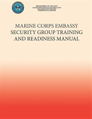 Bild des Verkufers fr Marine Corps Embassy Security Group Training and Readiness Manual zum Verkauf von GreatBookPrices