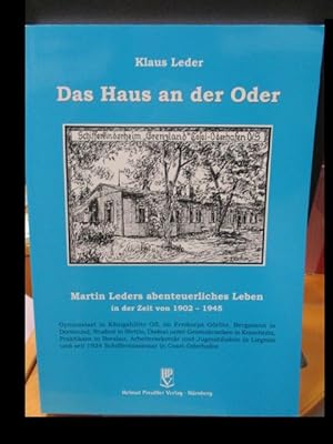 Das Haus an der Oder. Martin Leders abenteuerliches Leben in der Zeit von 1902 - 1945.